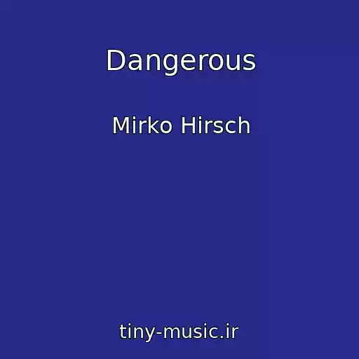 کاور آهنگ Dangerous از Mirko Hirsch