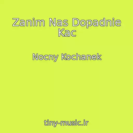 کاور آهنگ Zanim Nas Dopadnie Kac از Nocny Kochanek