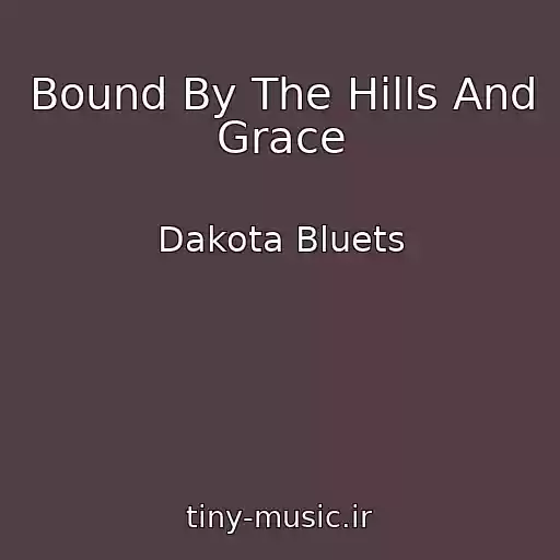 کاور آهنگ Bound By The Hills And Grace از Dakota Bluets
