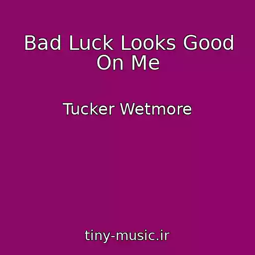 کاور آهنگ Bad Luck Looks Good On Me از Tucker Wetmore
