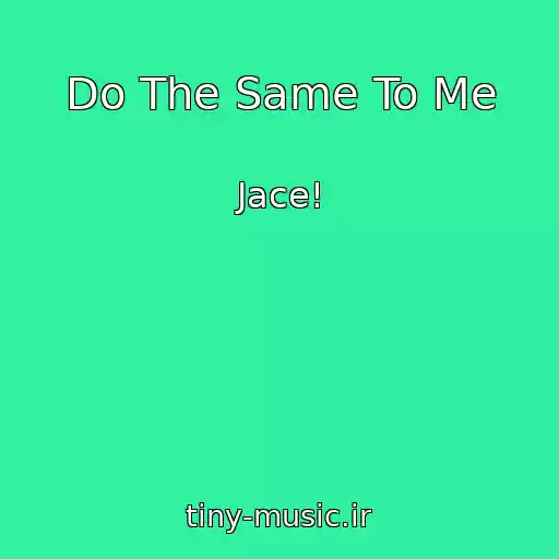 کاور آهنگ Do The Same To Me از Jace!