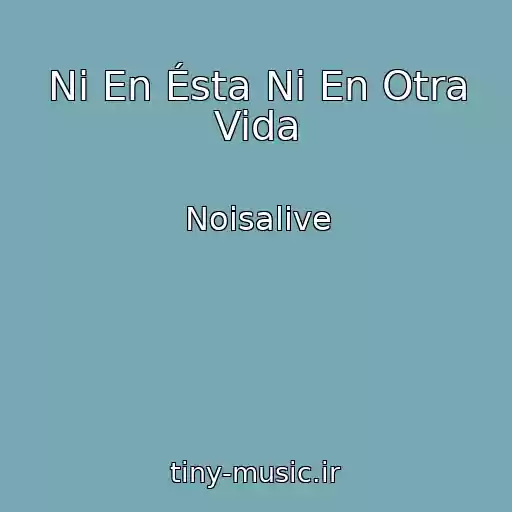 کاور آهنگ Ni En Ésta Ni En Otra Vida از Noisalive