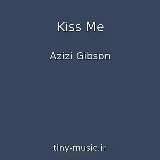 کاور آهنگ Kiss Me از Azizi Gibson