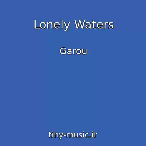 کاور آهنگ Lonely Waters از Garou