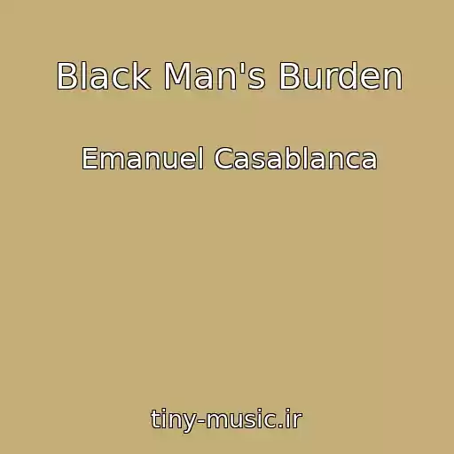 کاور آهنگ Black Man's Burden از Emanuel Casablanca