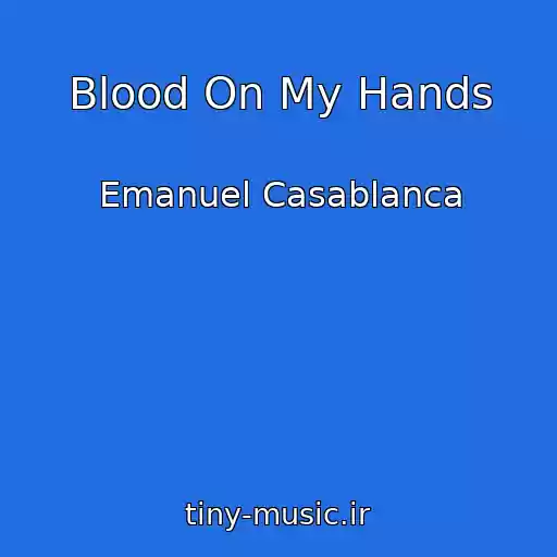 کاور آهنگ Blood On My Hands از Emanuel Casablanca