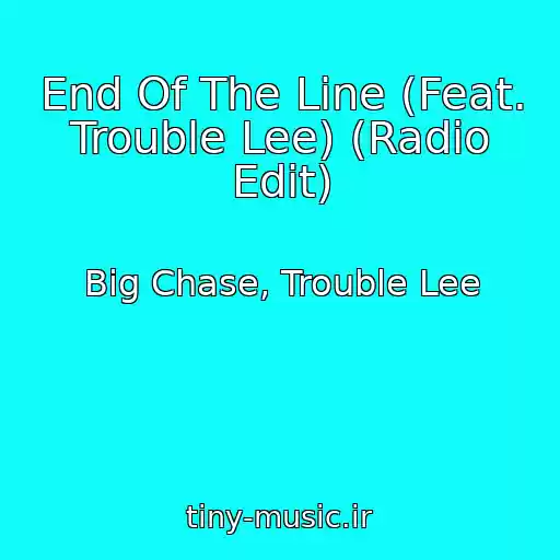 کاور آهنگ End Of The Line (Feat. Trouble Lee) (Radio Edit) از Big Chase, Trouble Lee