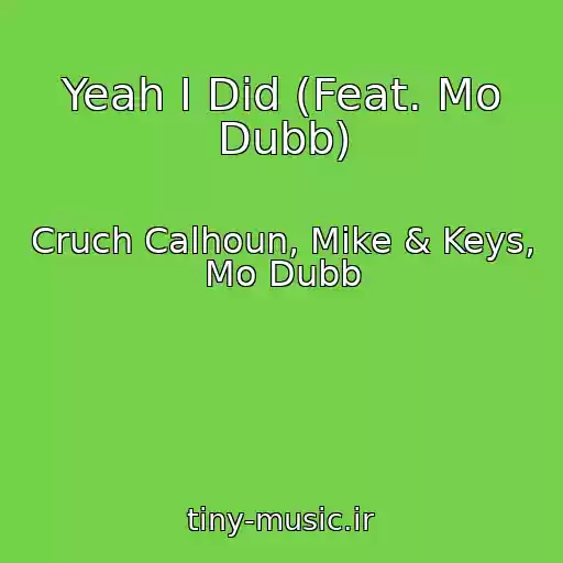 کاور آهنگ Yeah I Did (Feat. Mo Dubb) از Cruch Calhoun, Mike & Keys, Mo Dubb