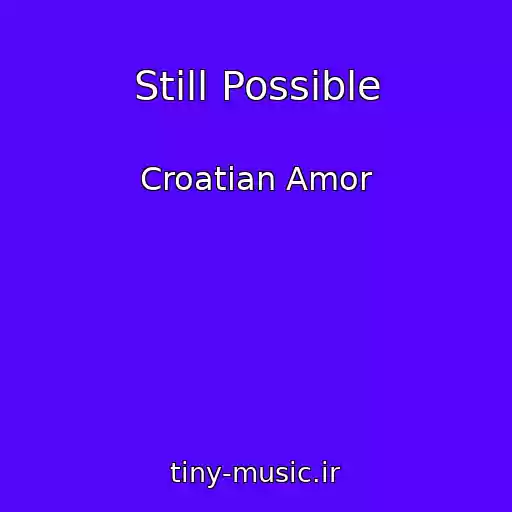 کاور آهنگ Still Possible از Croatian Amor