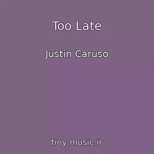 کاور آهنگ Too Late از Justin Caruso
