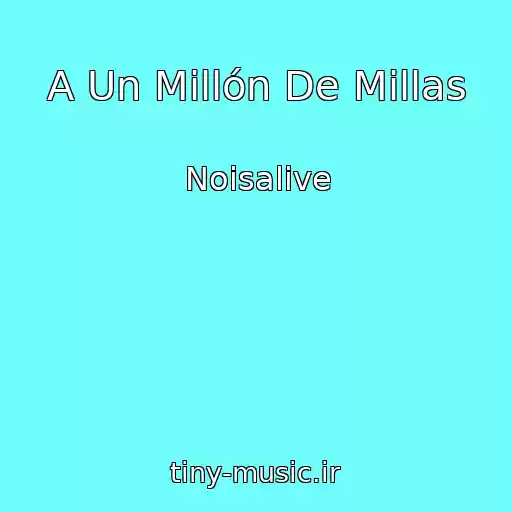 کاور آهنگ A Un Millón De Millas از Noisalive
