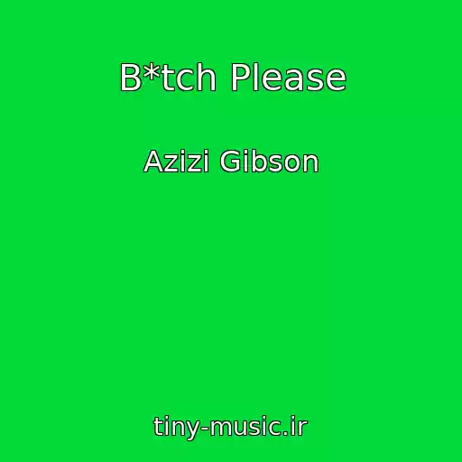 کاور آهنگ B*tch Please از Azizi Gibson