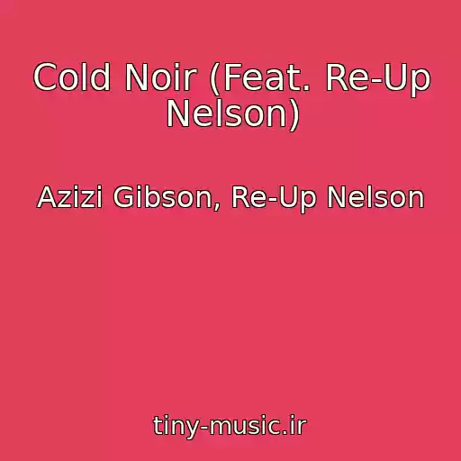 کاور آهنگ Cold Noir (Feat. Re-Up Nelson) از Azizi Gibson, Re-Up Nelson