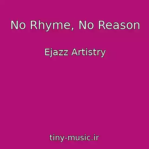 کاور آهنگ No Rhyme, No Reason از Ejazz Artistry