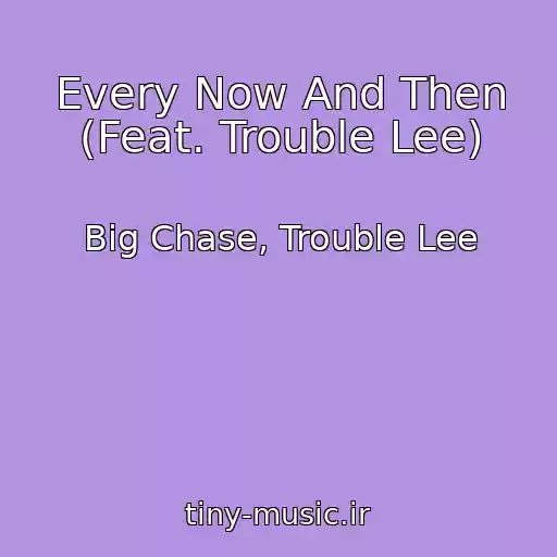 کاور آهنگ Every Now And Then (Feat. Trouble Lee) از Big Chase, Trouble Lee