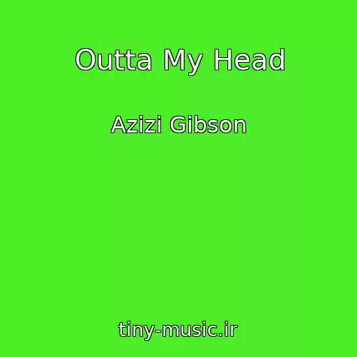 کاور آهنگ Outta My Head از Azizi Gibson