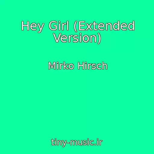 کاور آهنگ Hey Girl (Extended Version) از Mirko Hirsch