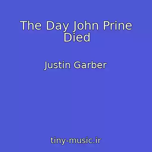 کاور آهنگ The Day John Prine Died از Justin Garber