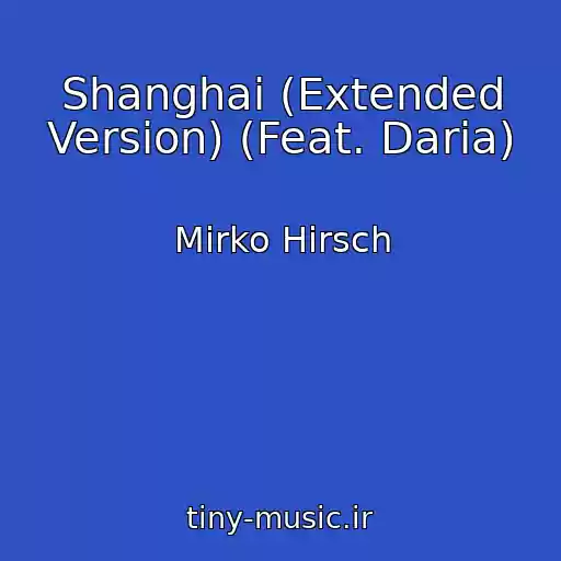 کاور آهنگ Shanghai (Extended Version) (Feat. Daria) از Mirko Hirsch