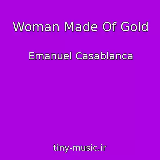 کاور آهنگ Woman Made Of Gold از Emanuel Casablanca