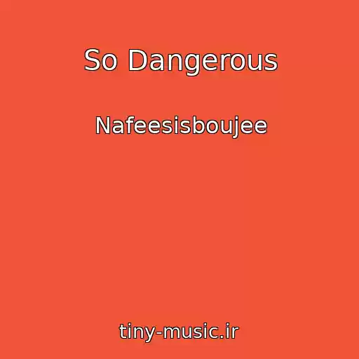 کاور آهنگ So Dangerous از Nafeesisboujee