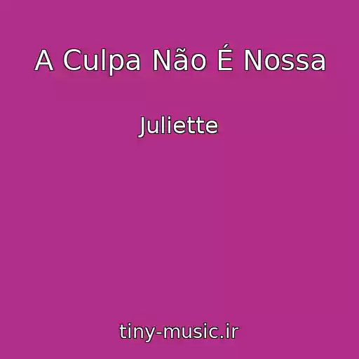 کاور آهنگ A Culpa Não É Nossa از Juliette