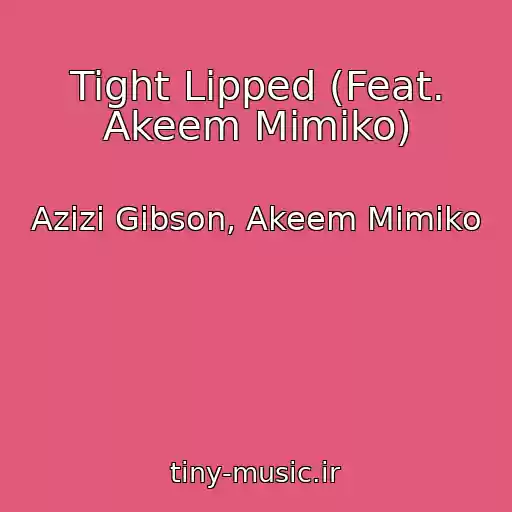 کاور آهنگ Tight Lipped (Feat. Akeem Mimiko) از Azizi Gibson, Akeem Mimiko
