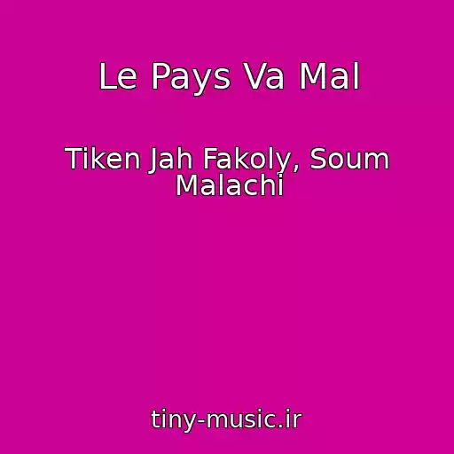 کاور آهنگ Le Pays Va Mal از Tiken Jah Fakoly, Soum Malachi