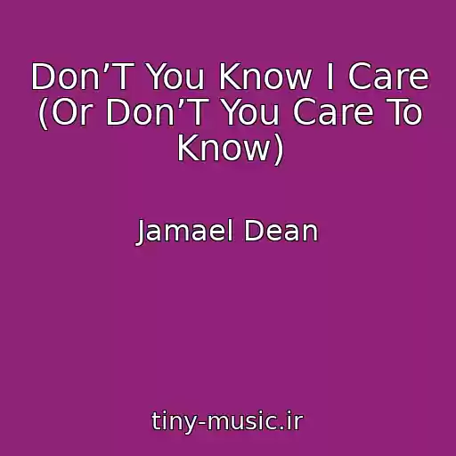 کاور آهنگ Don’T You Know I Care (Or Don’T You Care To Know) از Jamael Dean