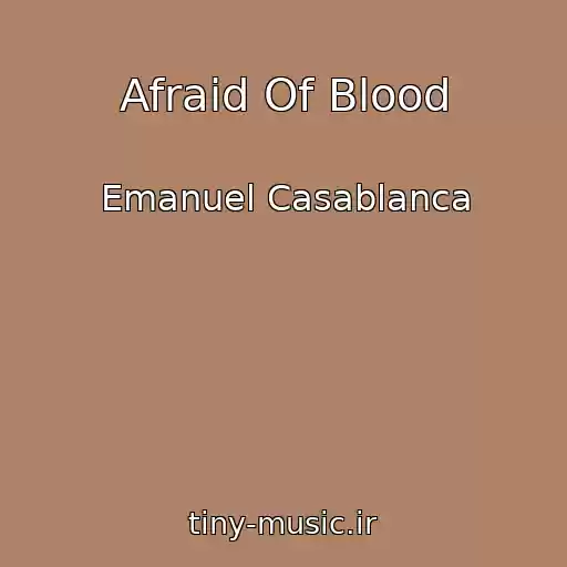 کاور آهنگ Afraid Of Blood از Emanuel Casablanca