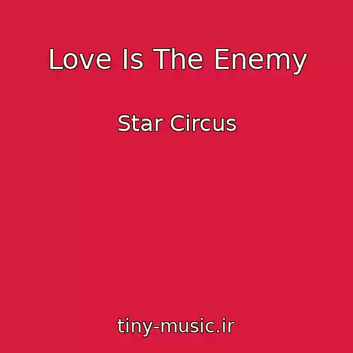 کاور آهنگ Love Is The Enemy از Star Circus