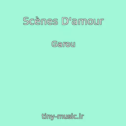 کاور آهنگ Scènes D'amour از Garou