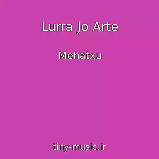 کاور آهنگ Lurra Jo Arte از Mehatxu