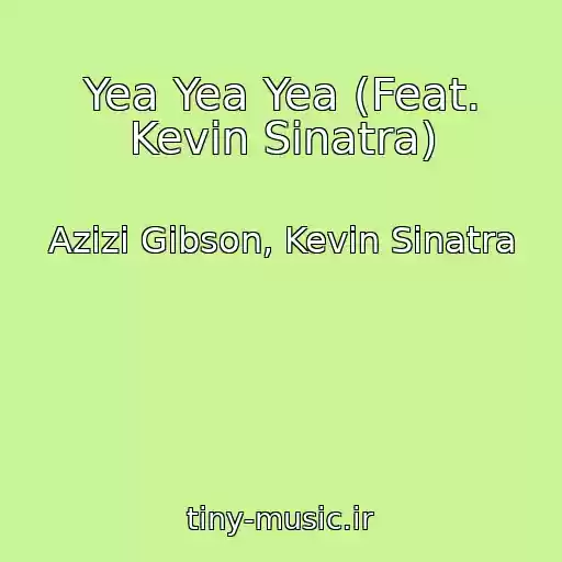 کاور آهنگ Yea Yea Yea (Feat. Kevin Sinatra) از Azizi Gibson, Kevin Sinatra
