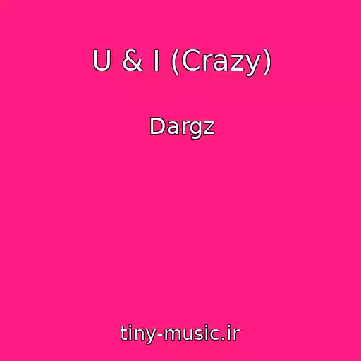 کاور آهنگ U & I (Crazy) از Dargz