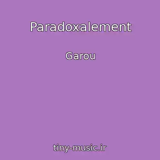 کاور آهنگ Paradoxalement از Garou