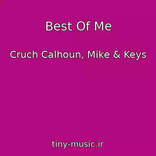 کاور آهنگ Best Of Me از Cruch Calhoun, Mike & Keys