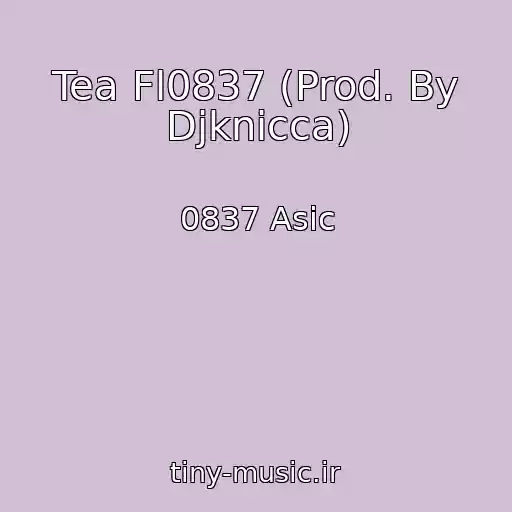 کاور آهنگ Tea Fl0837 (Prod. By Djknicca) از 0837 Asic