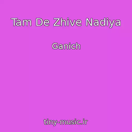 کاور آهنگ Tam De Zhive Nadіya از Ganіch
