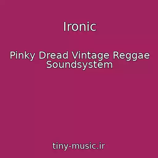 کاور آهنگ Ironic از Pinky Dread Vintage Reggae Soundsystem