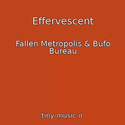 کاور آهنگ Effervescent از Fallen Metropolis & Bufo Bureau