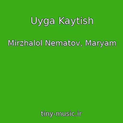 کاور آهنگ Uyga Kaytish از Mirzhalol Nematov, Maryam