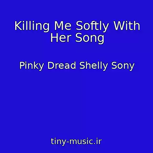 کاور آهنگ Killing Me Softly With Her Song از Pinky Dread Shelly Sony