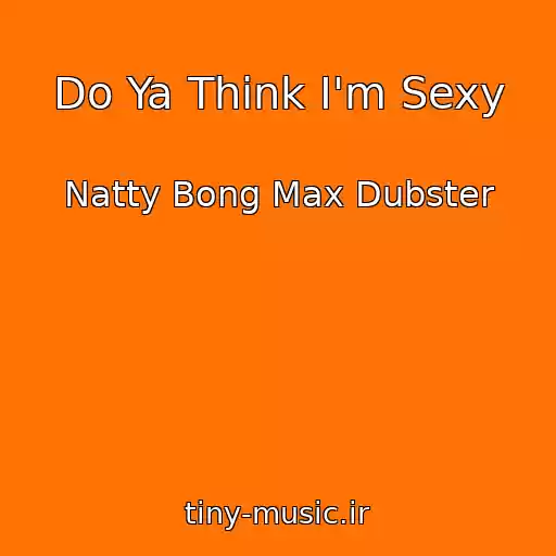 کاور آهنگ Do Ya Think I'm Sexy از Natty Bong Max Dubster
