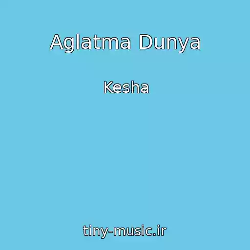 کاور آهنگ Aglatma Dunya از Kesha