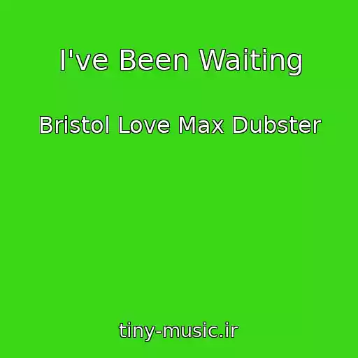 کاور آهنگ I've Been Waiting از Bristol Love Max Dubster