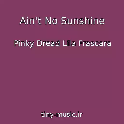 کاور آهنگ Ain't No Sunshine از Pinky Dread Lila Frascara
