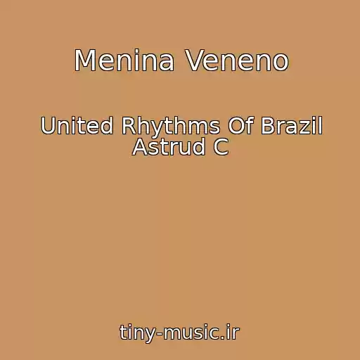 کاور آهنگ Menina Veneno از United Rhythms Of Brazil Astrud C